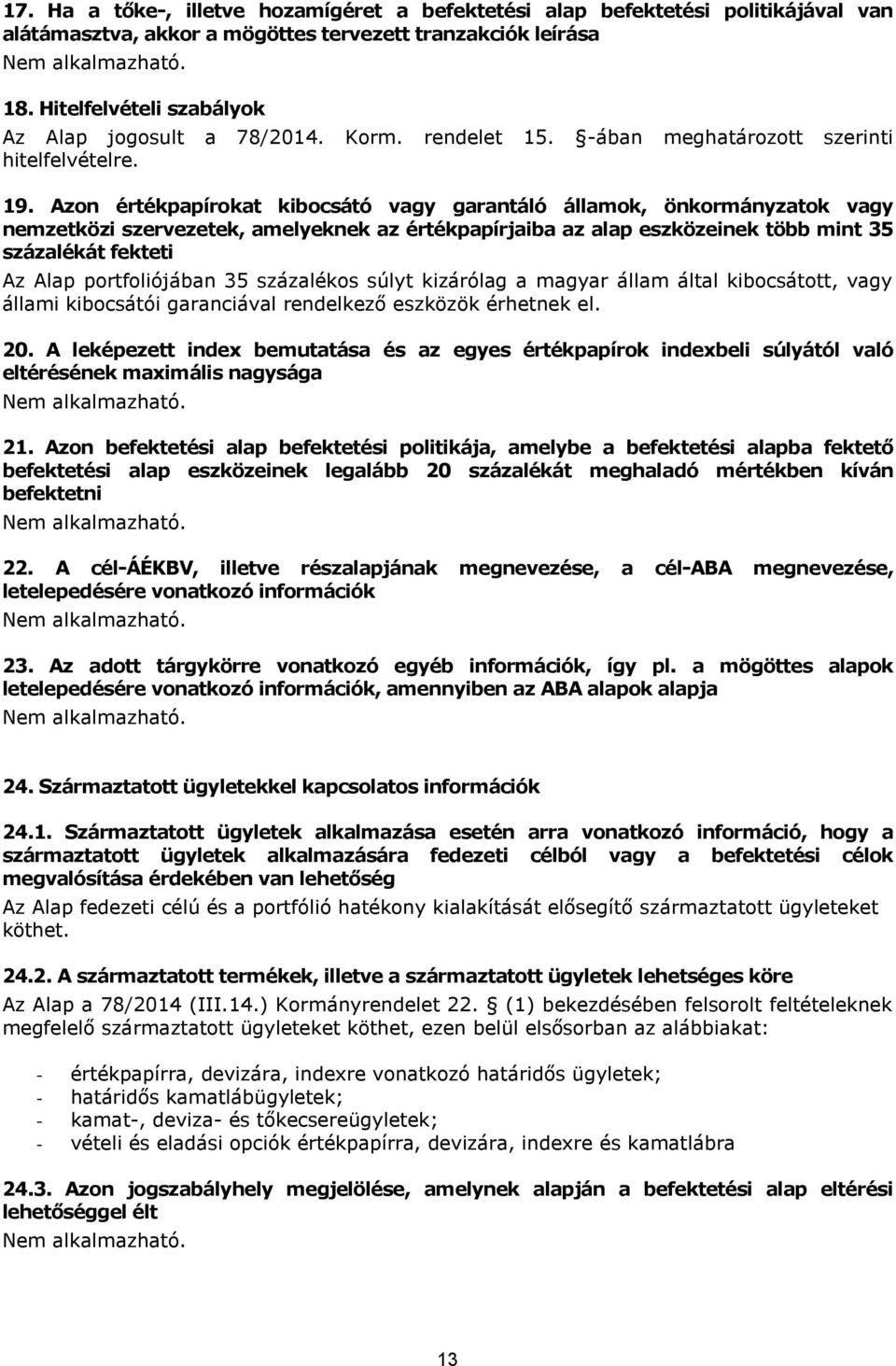 Azon értékpapírokat kibocsátó vagy garantáló államok, önkormányzatok vagy nemzetközi szervezetek, amelyeknek az értékpapírjaiba az alap eszközeinek több mint 35 százalékát fekteti Az Alap