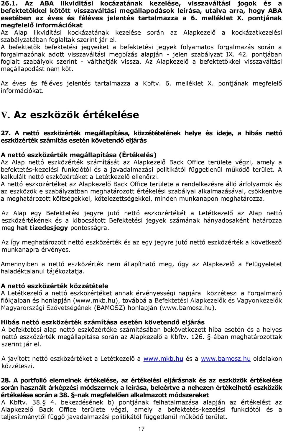 A befektetők befektetési jegyeiket a befektetési jegyek folyamatos forgalmazás során a forgalmazónak adott visszaváltási megbízás alapján - jelen szabályzat IX. 42.