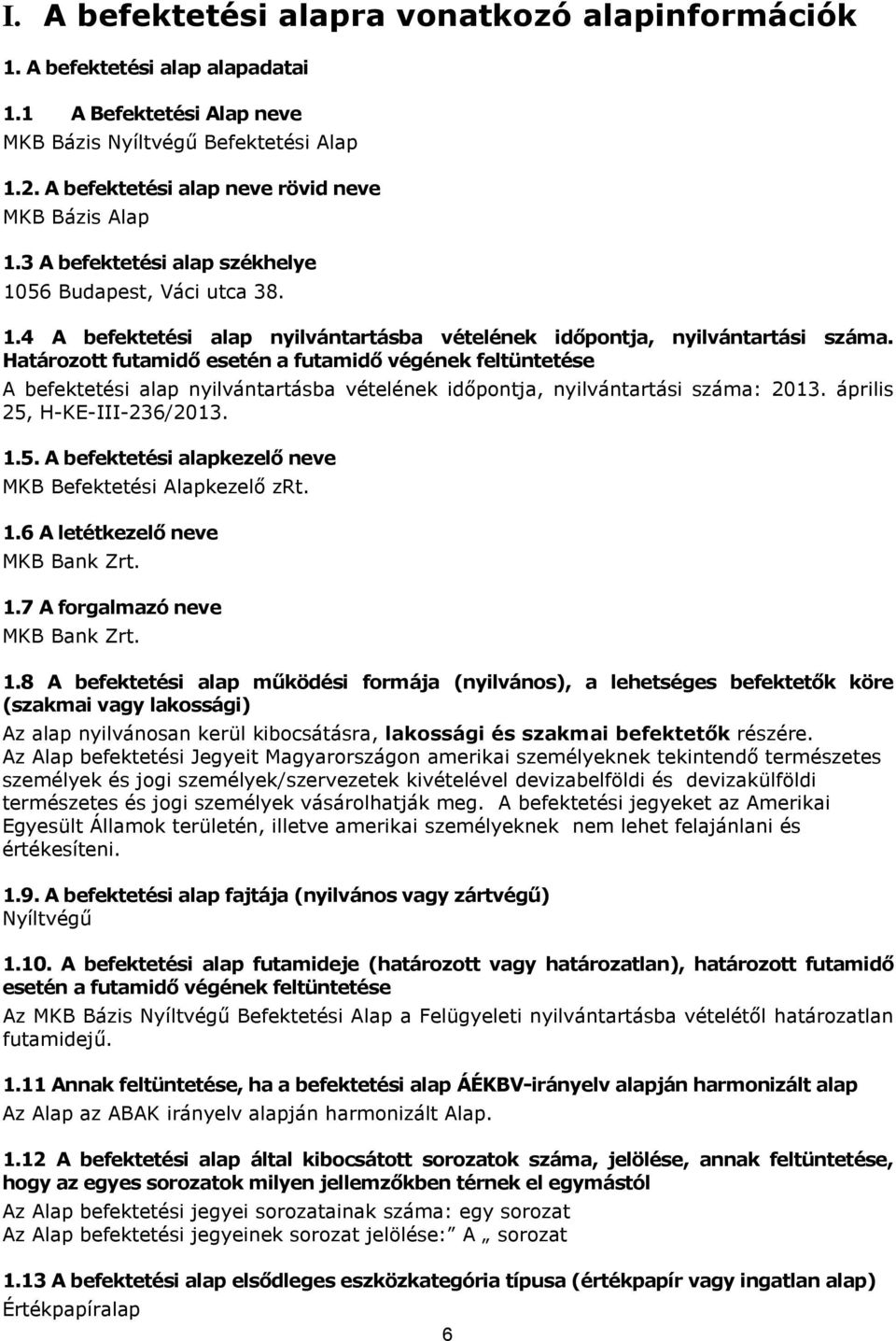 Határozott futamidő esetén a futamidő végének feltüntetése A befektetési alap nyilvántartásba vételének időpontja, nyilvántartási száma: 2013. április 25,