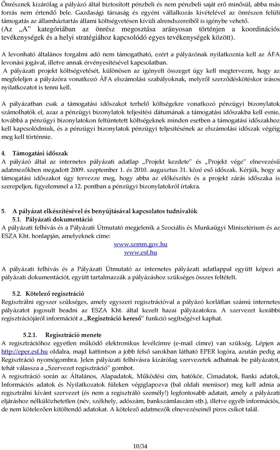 (Az A kategóriában az önrész megosztása arányosan történjen a koordinációs tevékenységek és a helyi stratégiához kapcsolódó egyes tevékenységek között).