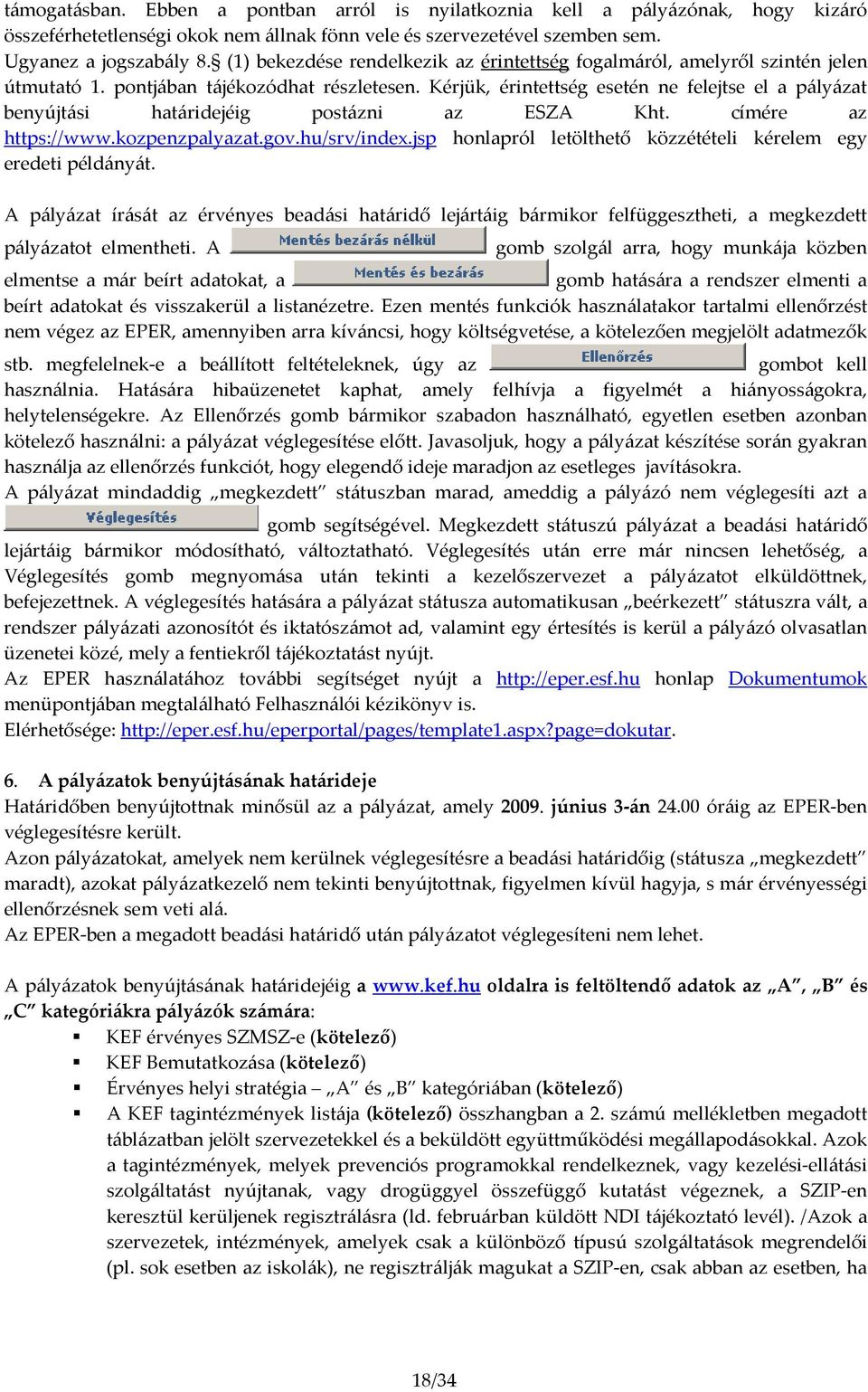 Kérjük, érintettség esetén ne felejtse el a pályázat benyújtási határidejéig postázni az ESZA Kht. címére az https://www.kozpenzpalyazat.gov.hu/srv/index.