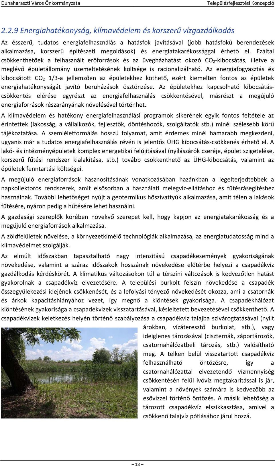 Ezáltal csökkenthetőek a felhasznált erőforrások és az üvegházhatást okozó CO 2 kibocsátás, illetve a meglévő épületállomány üzemeltetésének költsége is racionalizálható.