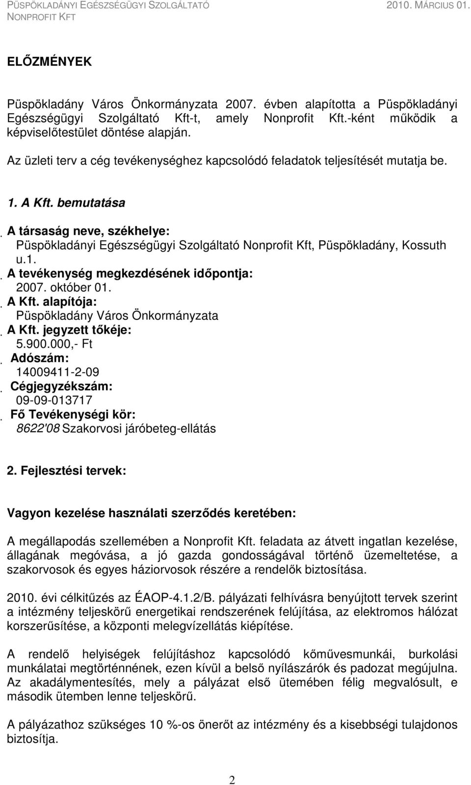 bemutatása A társaság neve, székhelye: Püspökladányi Egészségügyi Szolgáltató Nonprofit Kft, Püspökladány, Kossuth u.1. A tevékenység megkezdésének időpontja: 2007. október 01. A Kft.