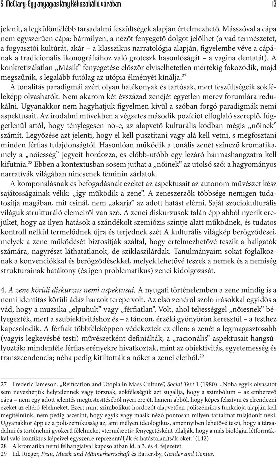tradicionális ikonográfiához való groteszk hasonlóságát a vagina dentatát).
