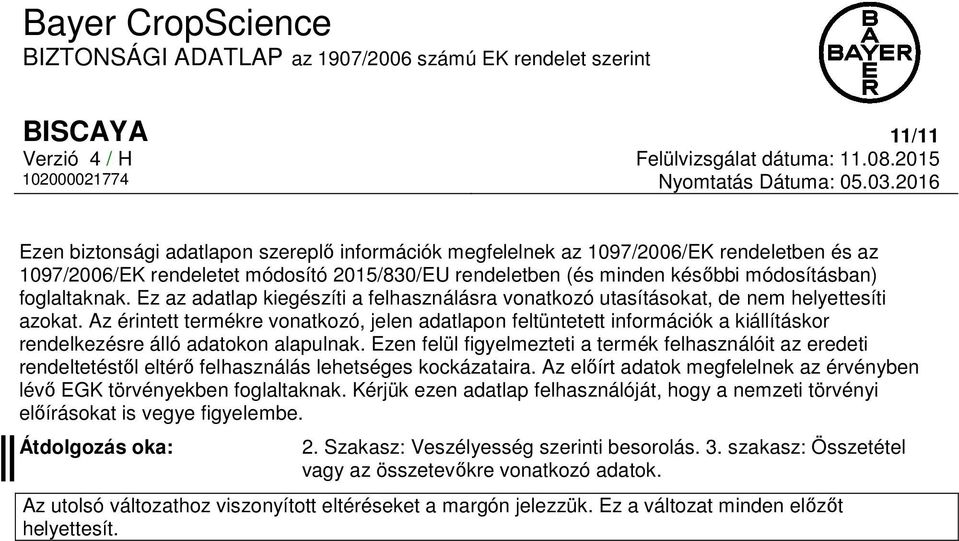 Az érintett termékre vonatkozó, jelen adatlapon feltüntetett információk a kiállításkor rendelkezésre álló adatokon alapulnak.