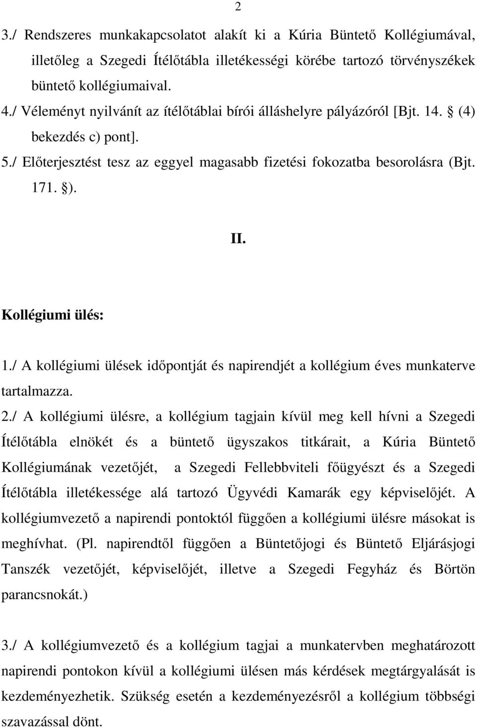 Kollégiumi ülés: 1./ A kollégiumi ülések időpontját és napirendjét a kollégium éves munkaterve tartalmazza. 2.