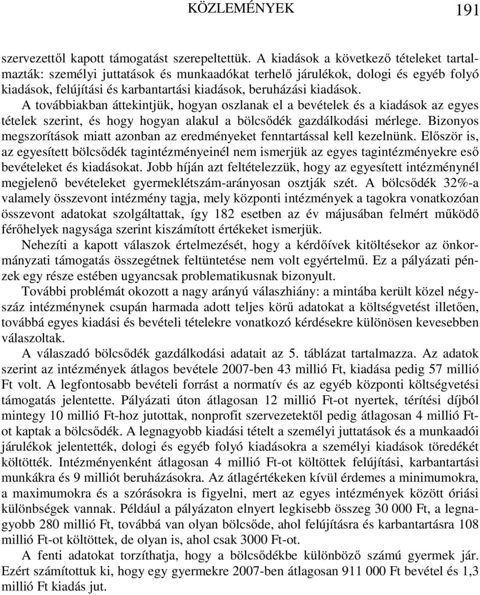 A továbbiakban áttekintjük, hogyan oszlanak el a bevételek és a kiadások az egyes tételek szerint, és hogy hogyan alakul a bölcsődék gazdálkodási mérlege.