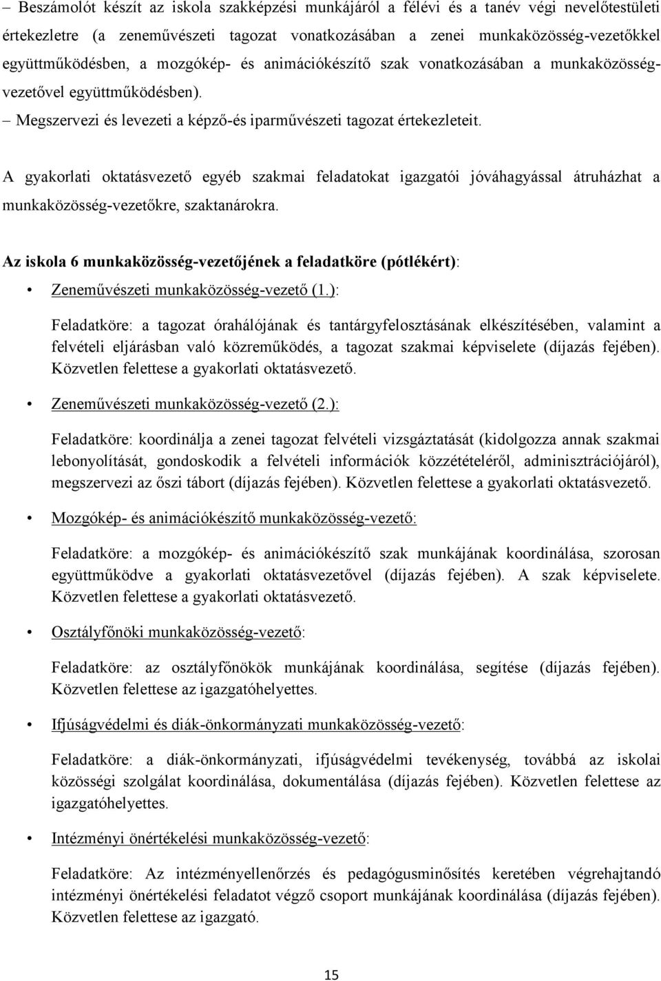 A gyakorlati oktatásvezető egyéb szakmai feladatokat igazgatói jóváhagyással átruházhat a munkaközösség-vezetőkre, szaktanárokra.