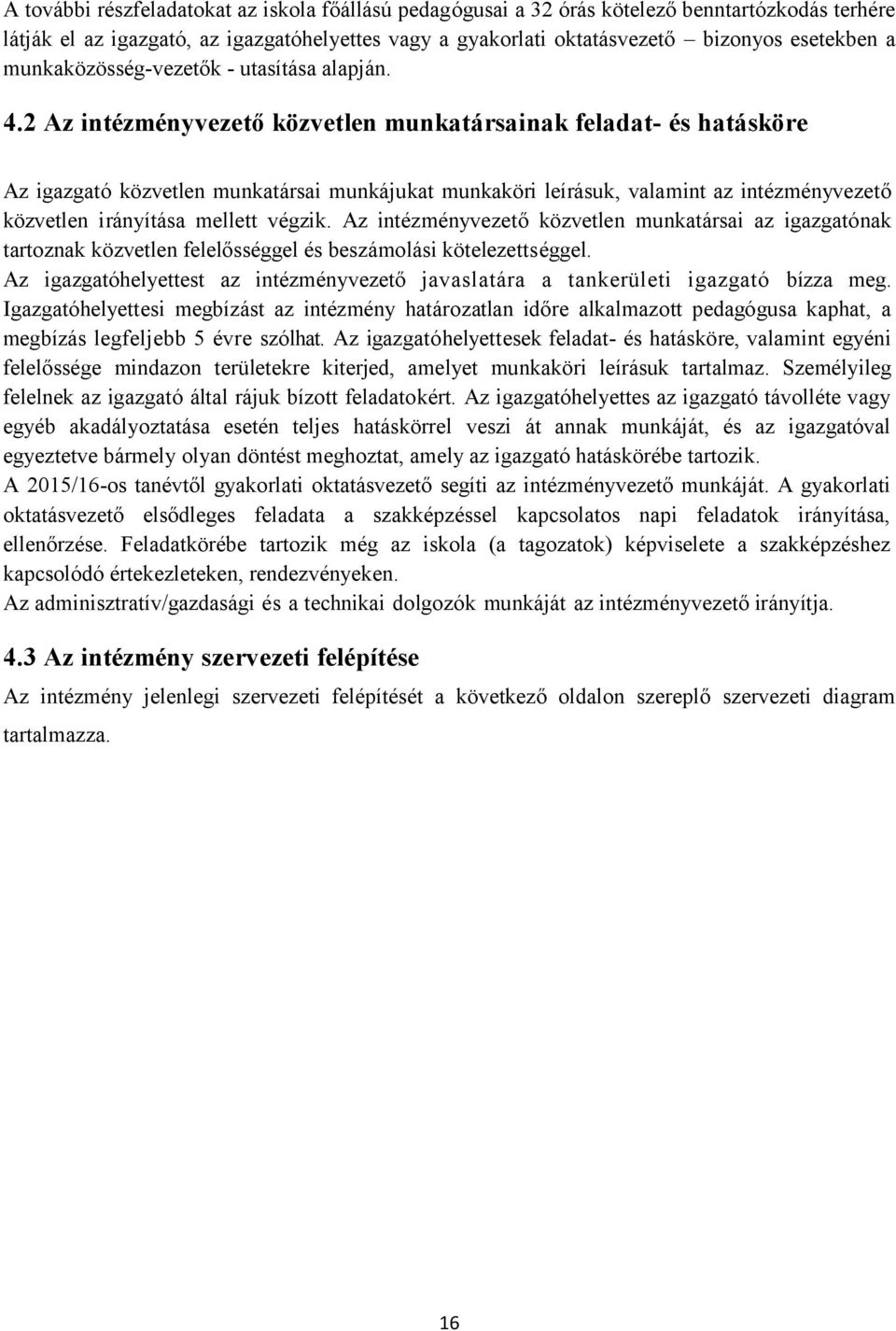 2 Az intézményvezető közvetlen munkatársainak feladat- és hatásköre Az igazgató közvetlen munkatársai munkájukat munkaköri leírásuk, valamint az intézményvezető közvetlen irányítása mellett végzik.