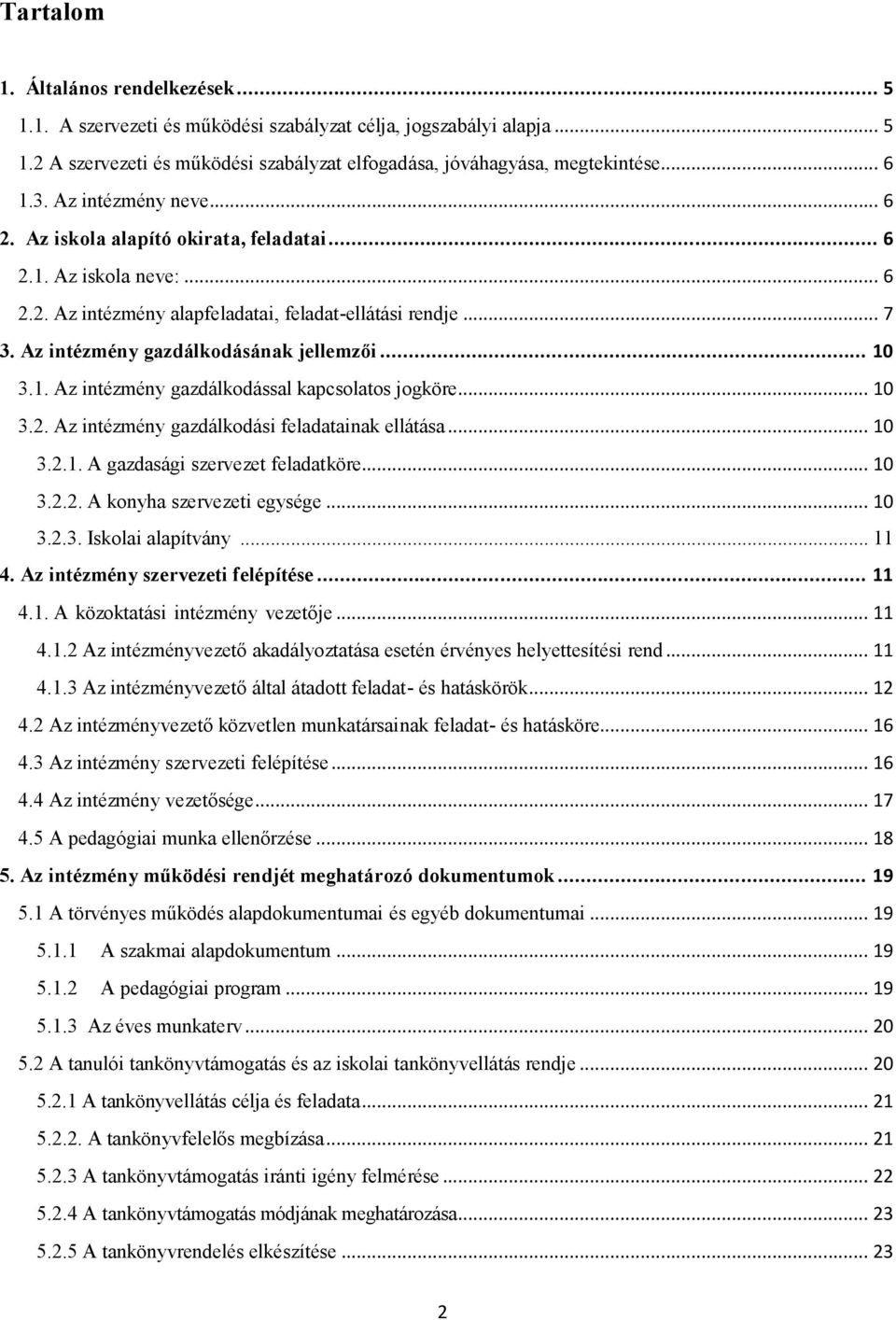 .. 10 3.1. Az intézmény gazdálkodással kapcsolatos jogköre... 10 3.2. Az intézmény gazdálkodási feladatainak ellátása... 10 3.2.1. A gazdasági szervezet feladatköre... 10 3.2.2. A konyha szervezeti egysége.
