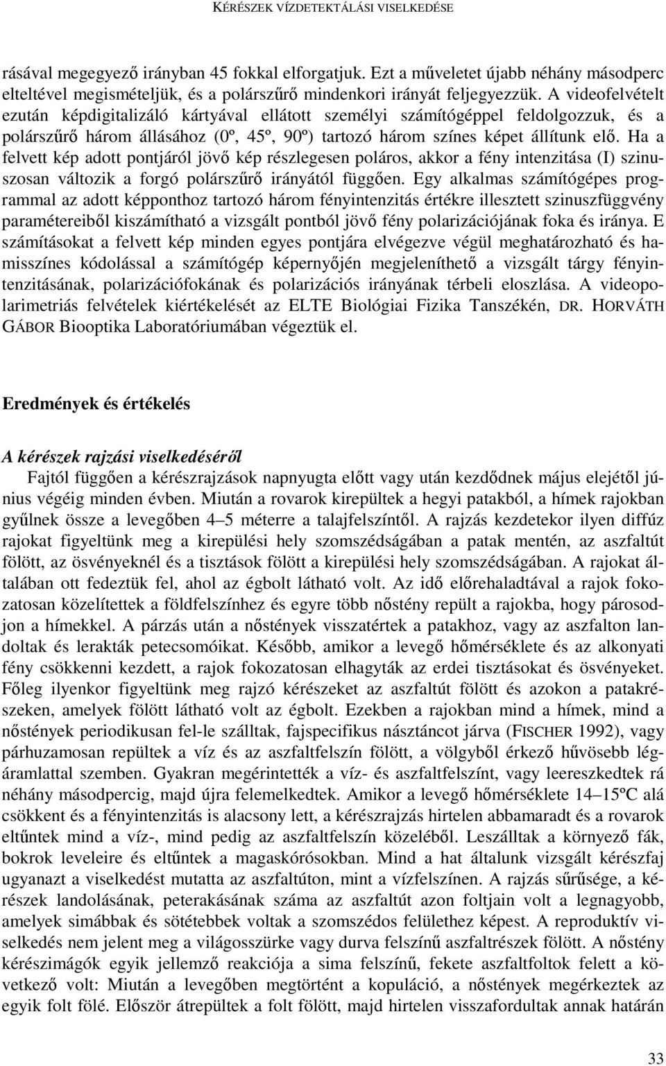 Ha a felvett kép adott pontjáról jövı kép részlegesen poláros, akkor a fény intenzitása (I) szinuszosan változik a forgó polárszőrı irányától függıen.