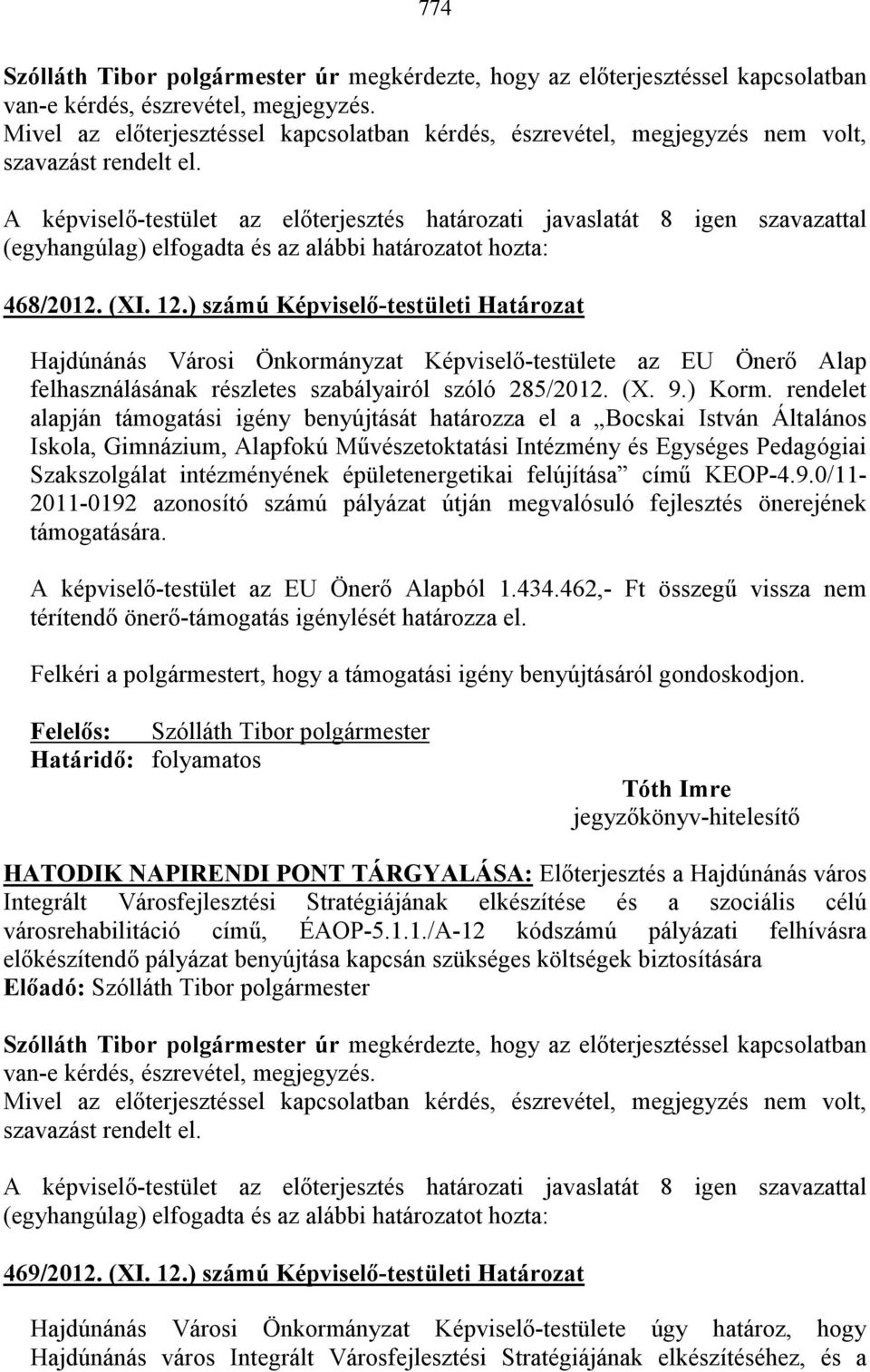 ) számú Képviselı-testületi Határozat Hajdúnánás Városi Önkormányzat Képviselı-testülete az EU Önerı Alap felhasználásának részletes szabályairól szóló 285/2012. (X. 9.) Korm.