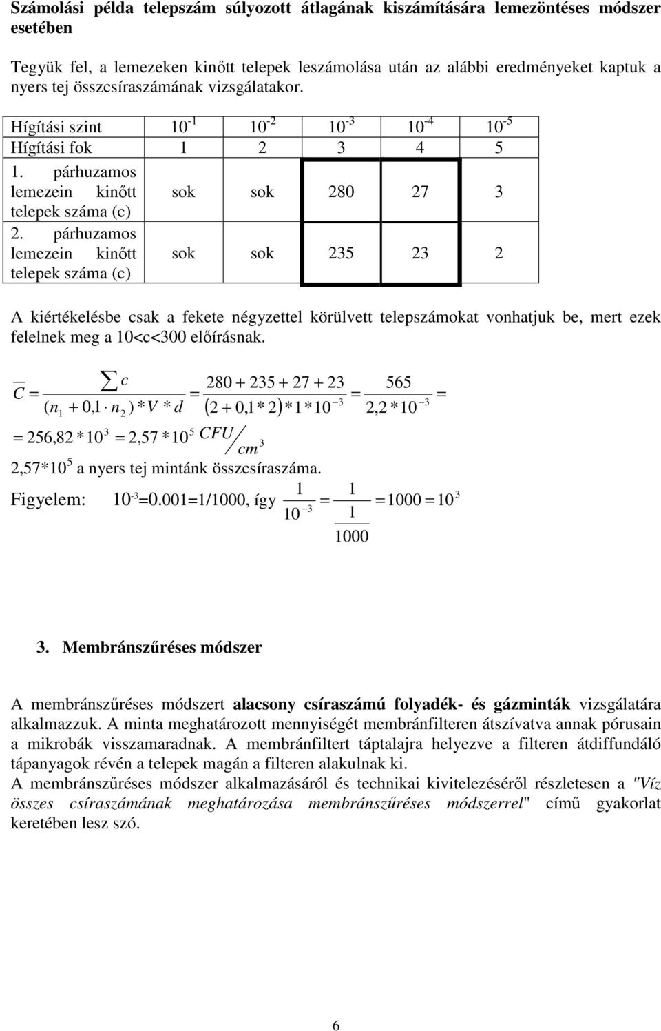 párhuzamos lemezei kiıtt sok sok 5 telepek száma (c) A kiértékelésbe csak a fekete égyzettel körülvett telepszámokat vohatjuk be, mert ezek felelek meg a 10<c<00 elıírásak.