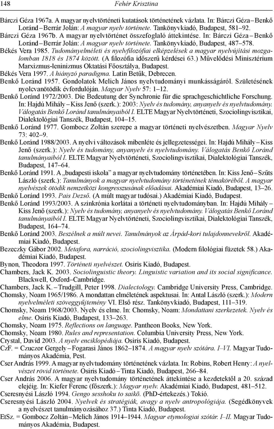 Tudományelméleti és nyelvfilozófiai elképzelések a magyar nyelvújítási mozgalomban 1818 és 1874 között. (A filozófia időszerű kérdései 63.