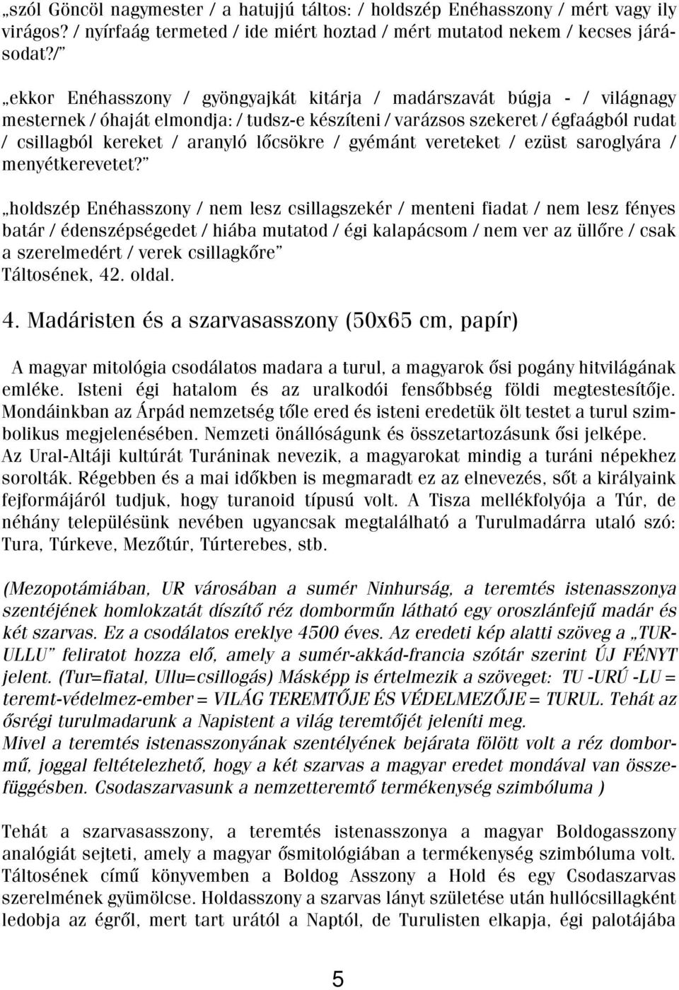 lõcsökre / gyémánt vereteket / ezüst saroglyára / menyétkerevetet?