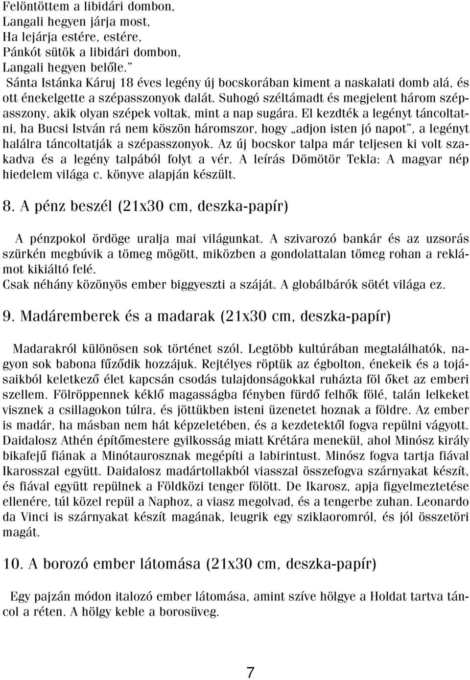 Suhogó széltámadt és megjelent három szépasszony, akik olyan szépek voltak, mint a nap sugára.