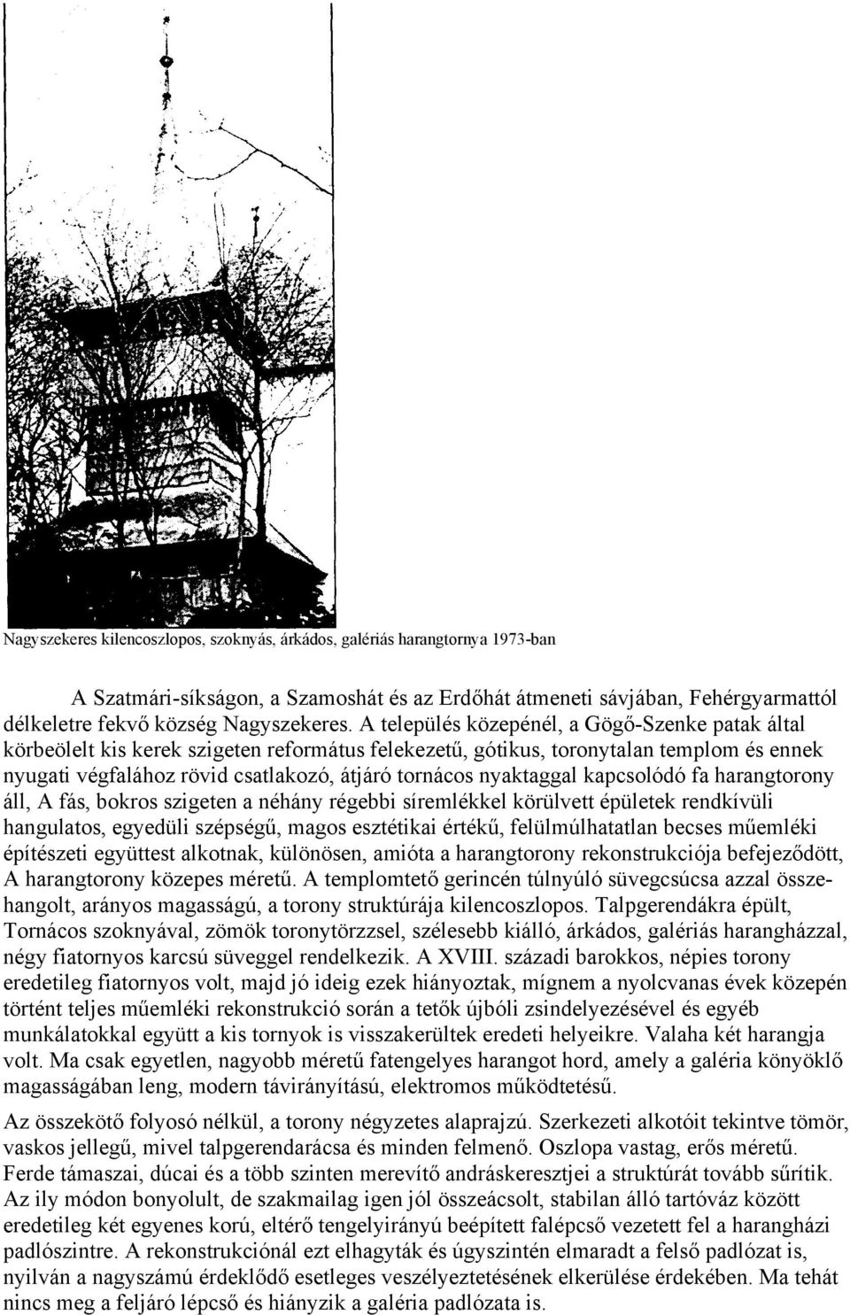 nyaktaggal kapcsolódó fa harangtorony áll, A fás, bokros szigeten a néhány régebbi síremlékkel körülvett épületek rendkívüli hangulatos, egyedüli szépségű, magos esztétikai értékű, felülmúlhatatlan