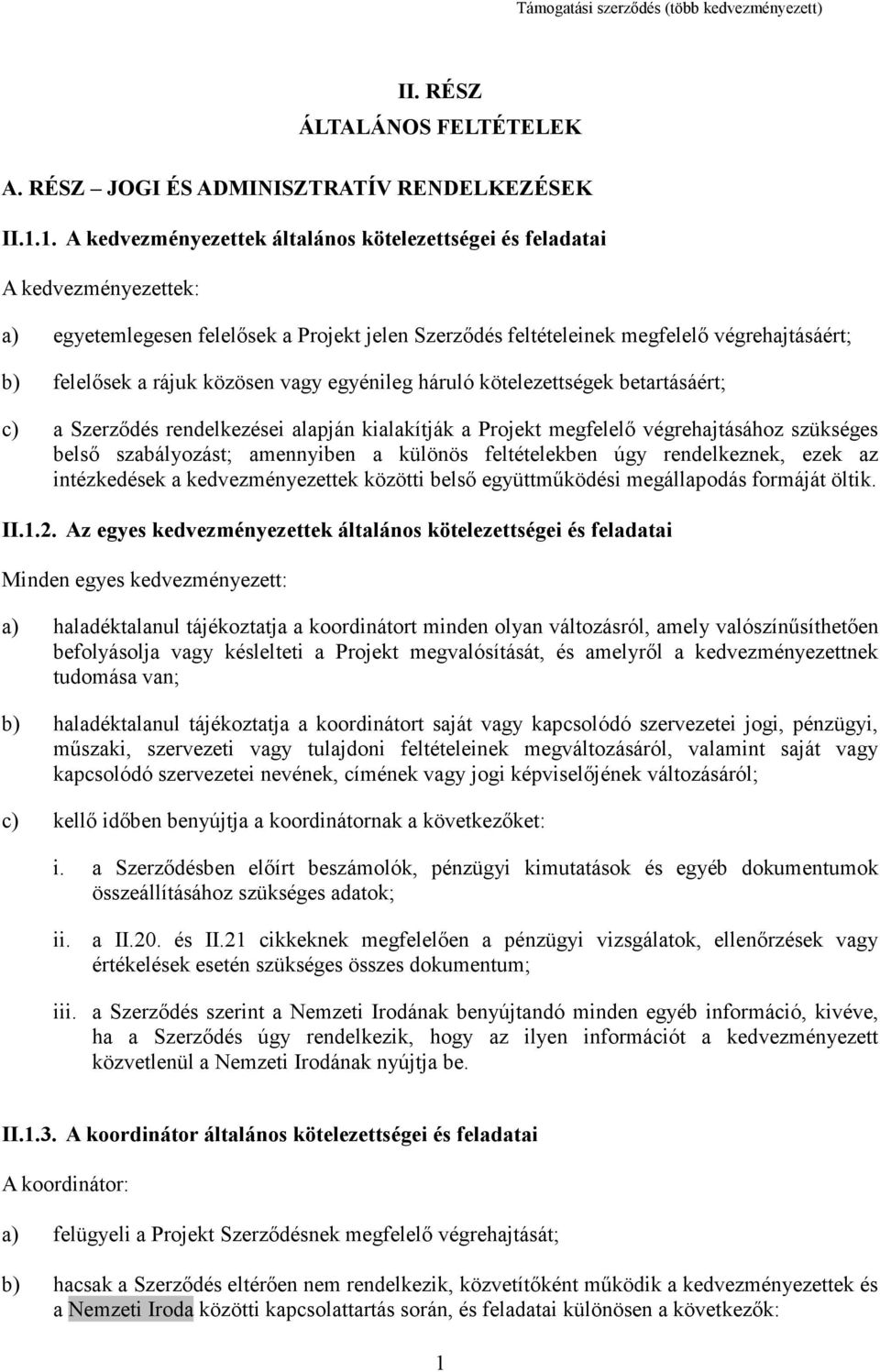 közösen vagy egyénileg háruló kötelezettségek betartásáért; c) a Szerződés rendelkezései alapján kialakítják a Projekt megfelelő végrehajtásához szükséges belső szabályozást; amennyiben a különös