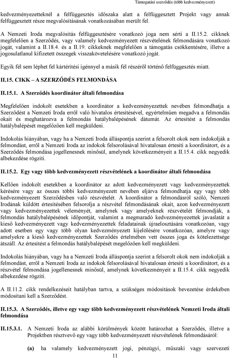 cikknek megfelelően a Szerződés, vagy valamely kedvezményezett részvételének felmondására vonatkozó jogát, valamint a II.18.4. és a II.19.