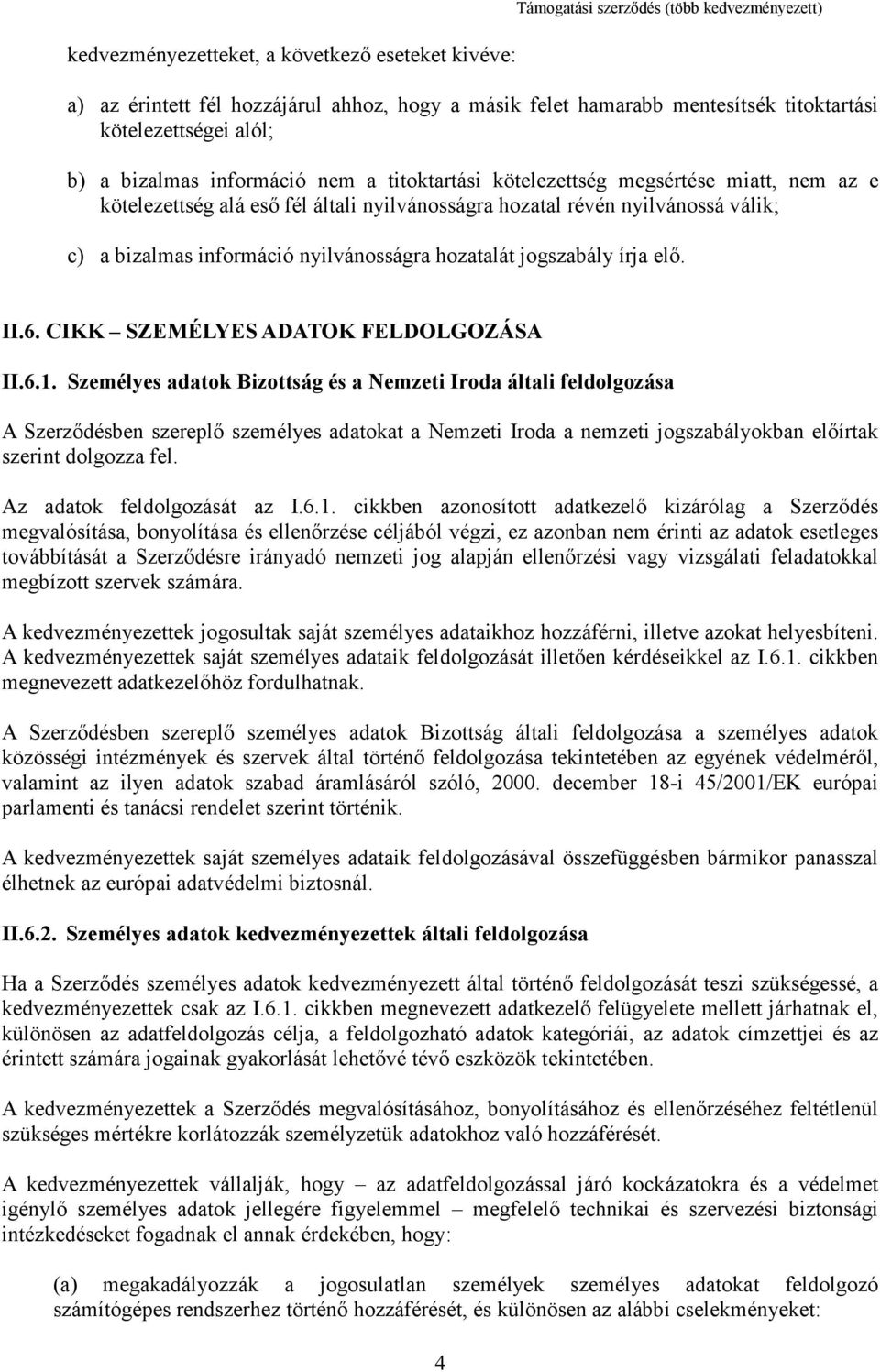 nyilvánosságra hozatalát jogszabály írja elő. II.6. CIKK SZEMÉLYES ADATOK FELDOLGOZÁSA II.6.1.