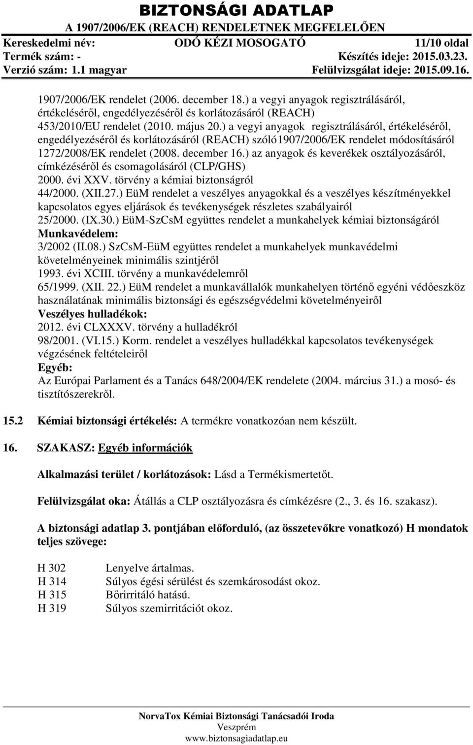 ) a vegyi anyagok regisztrálásáról, értékeléséről, engedélyezéséről és korlátozásáról (REACH) szóló 1907/2006/EK rendelet módosításáról 1272/2008/EK rendelet (2008. december 16.