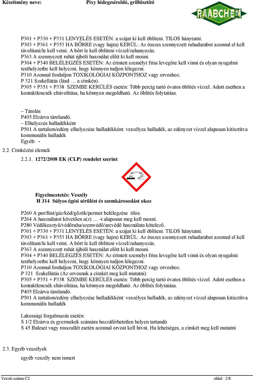 P363 A szennyezett ruhát újbóli használat előtt ki kell mosni.