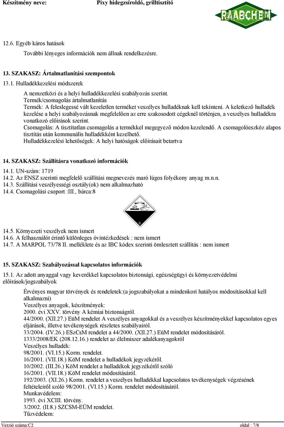 A keletkező hulladék kezelése a helyi szabályozásnak megfelelően az erre szakosodott cégeknél történjen, a veszélyes hulladékra vonatkozó előírások szerint.