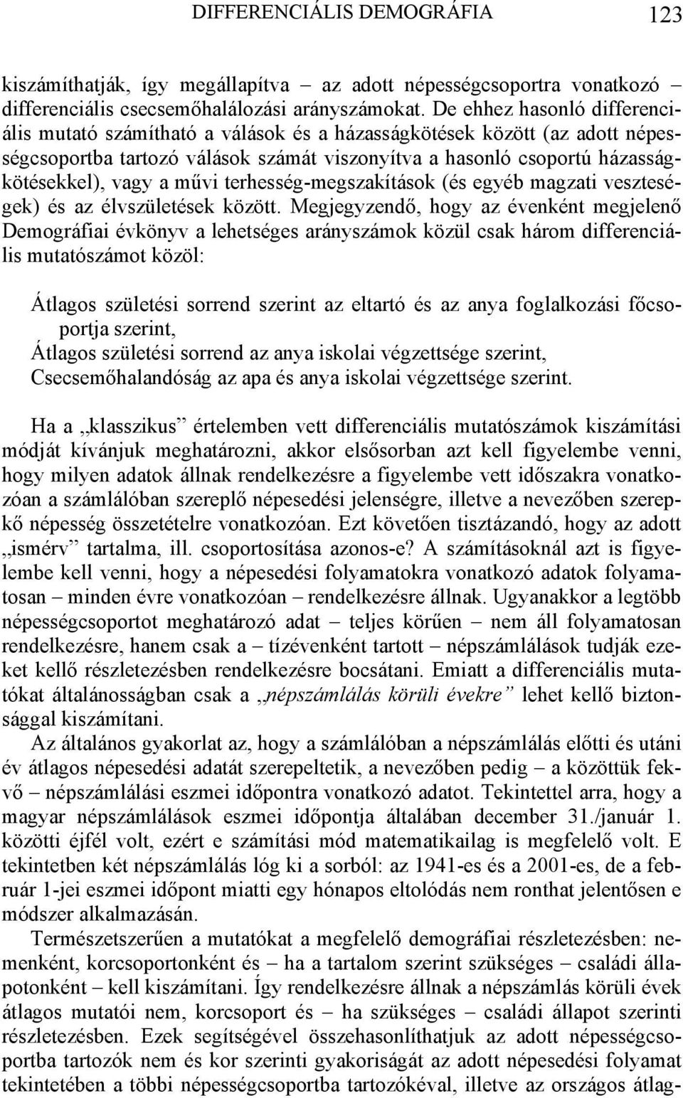 művi terhesség-megszakítások (és egyéb magzati veszteségek) és az élvszületések között.