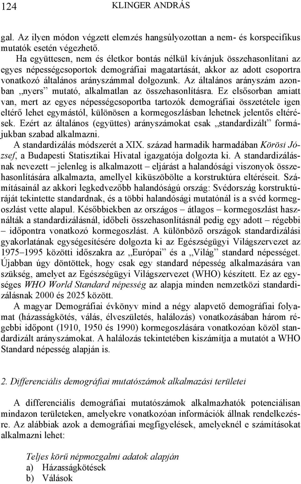 Az általános arányszám azonban nyers mutató, alkalmatlan az összehasonlításra.
