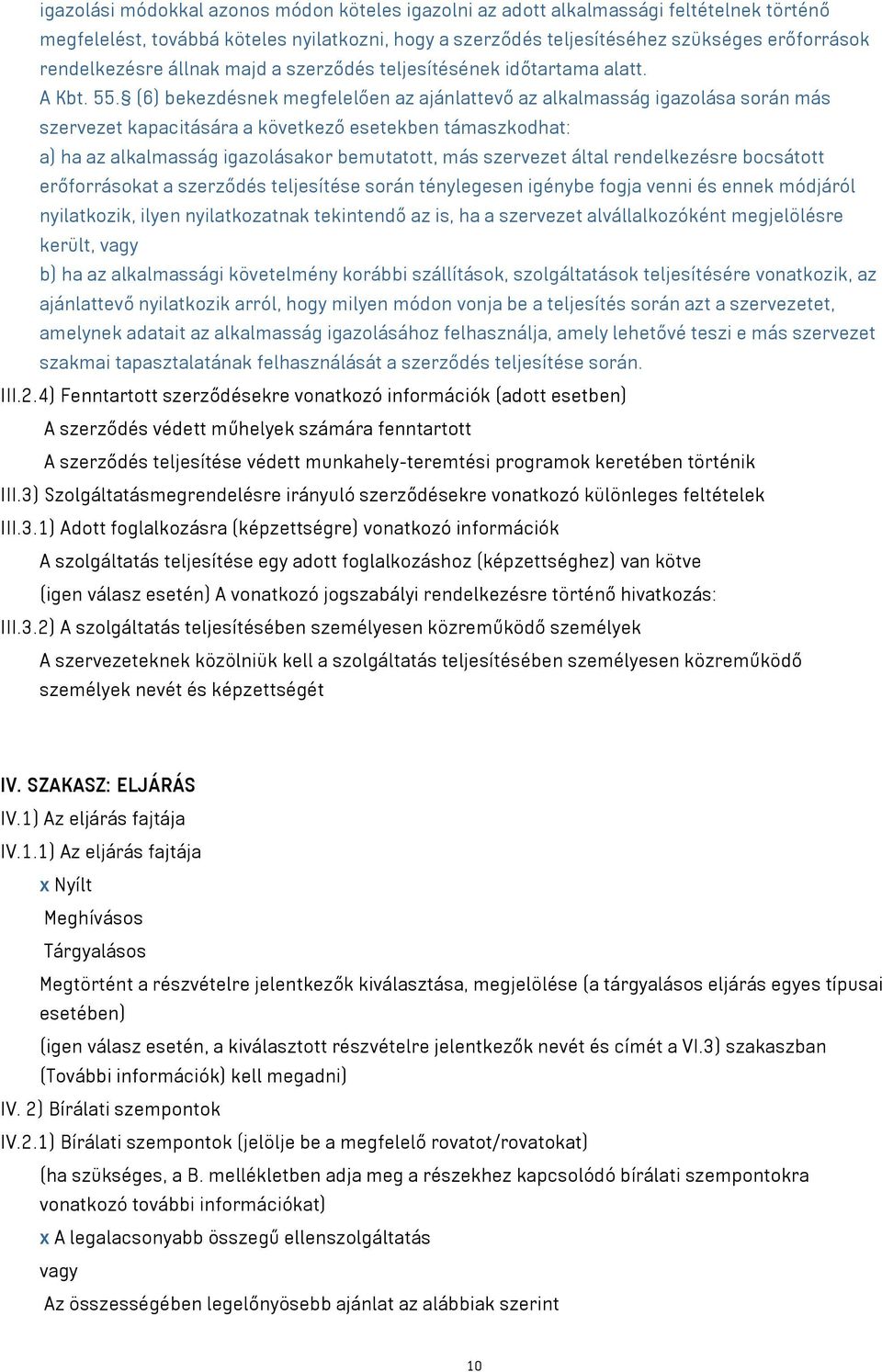 (6) bekezdésnek megfelelően az ajánlattevő az alkalmasság igazolása során más szervezet kapacitására a következő esetekben támaszkodhat: a) ha az alkalmasság igazolásakor bemutatott, más szervezet