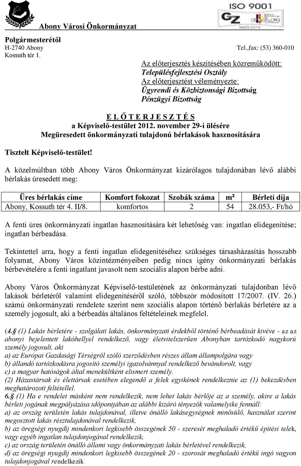 Képviselő-testület 2012. november 29-i ülésére Megüresedett önkormányzati tulajdonú bérlakások hasznosítására Tisztelt Képviselő-testület!