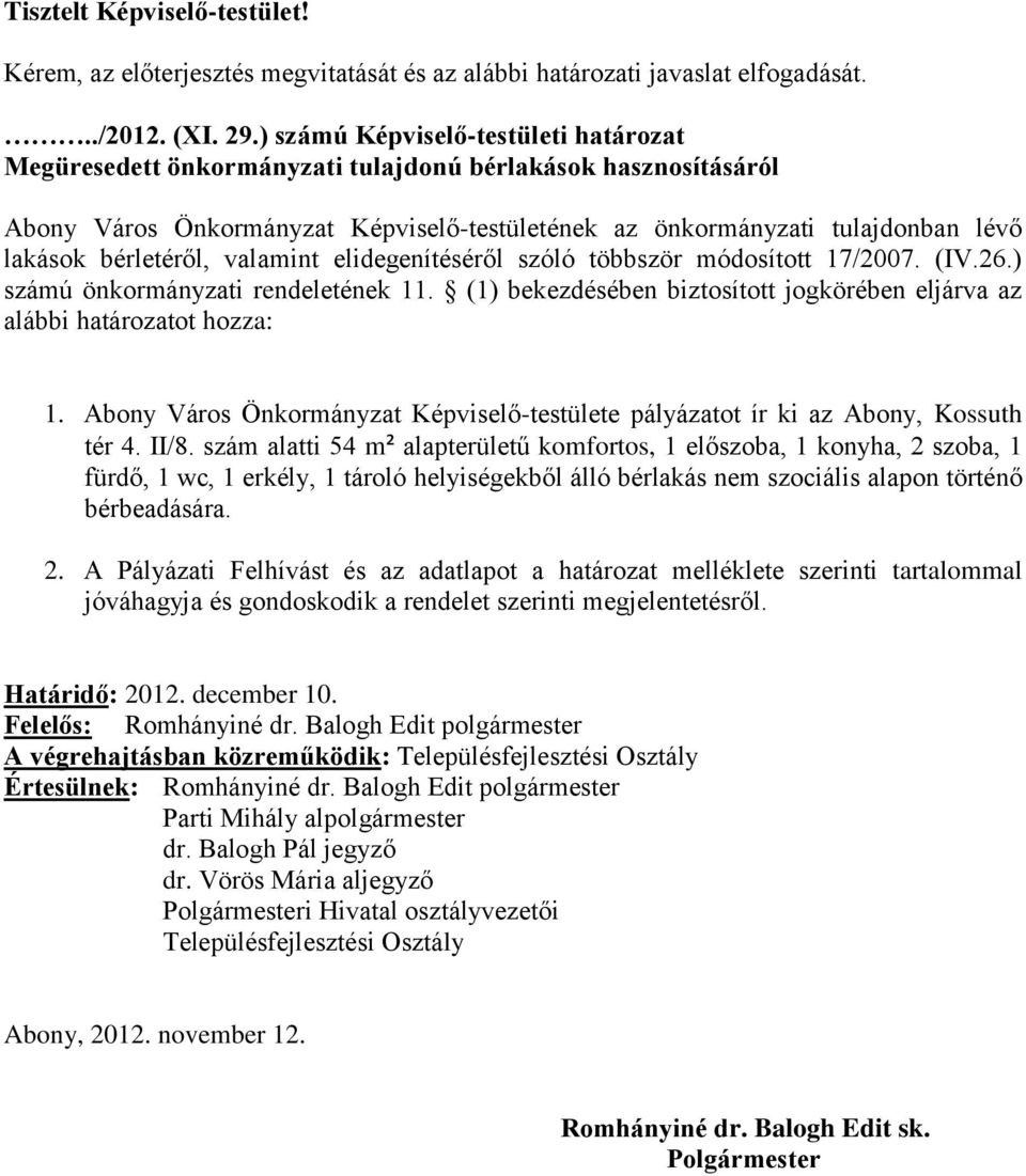 bérletéről, valamint elidegenítéséről szóló többször módosított 17/2007. (IV.26.) számú önkormányzati rendeletének 11. (1) bekezdésében biztosított jogkörében eljárva az alábbi határozatot hozza: 1.