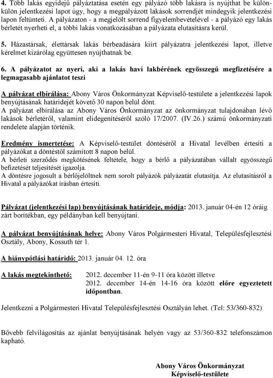 Házastársak, élettársak lakás bérbeadására kiírt pályázatra jelentkezési lapot, illetve kérelmet kizárólag együttesen nyújthatnak be. 6.