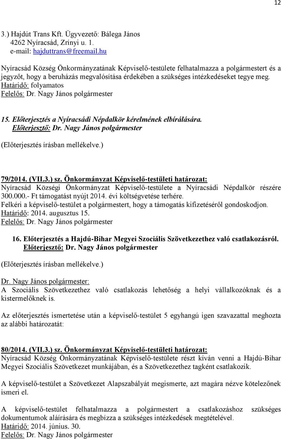 Határidő: folyamatos 15. Előterjesztés a Nyíracsádi Népdalkör kérelmének elbírálására. 79/2014. (VII.3.) sz.