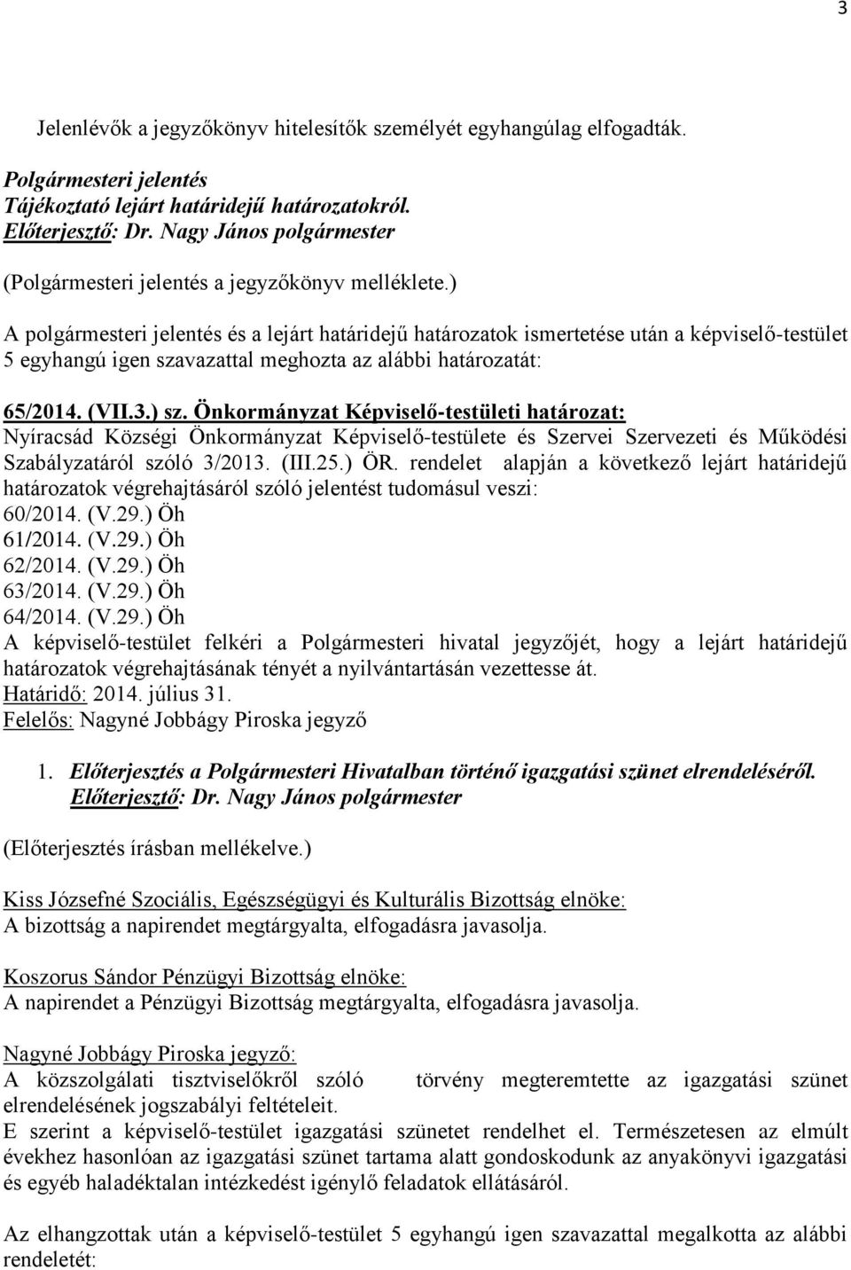 Önkormányzat Képviselő-testületi határozat: Nyíracsád Községi Önkormányzat Képviselő-testülete és Szervei Szervezeti és Működési Szabályzatáról szóló 3/2013. (III.25.) ÖR.