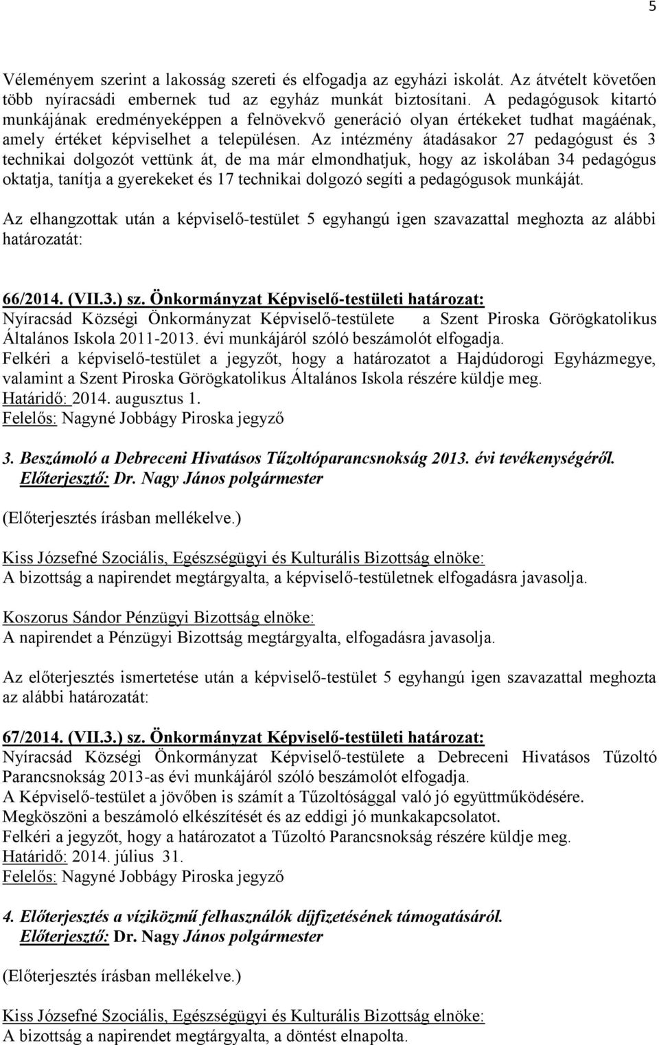 Az intézmény átadásakor 27 pedagógust és 3 technikai dolgozót vettünk át, de ma már elmondhatjuk, hogy az iskolában 34 pedagógus oktatja, tanítja a gyerekeket és 17 technikai dolgozó segíti a