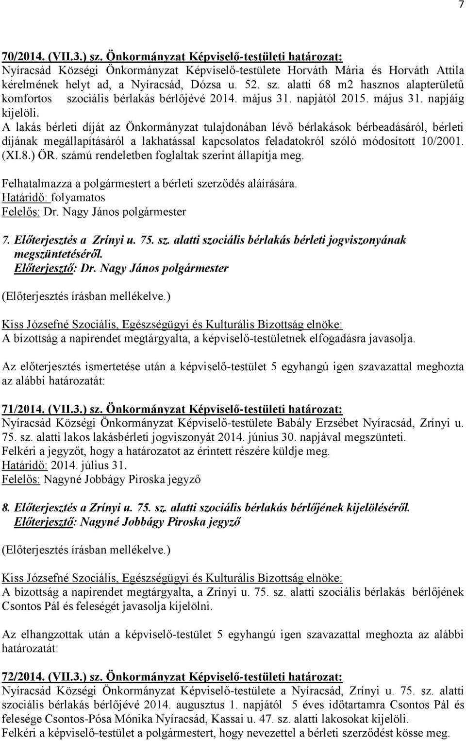 A lakás bérleti díját az Önkormányzat tulajdonában lévő bérlakások bérbeadásáról, bérleti díjának megállapításáról a lakhatással kapcsolatos feladatokról szóló módosított 10/2001. (XI.8.) ÖR.