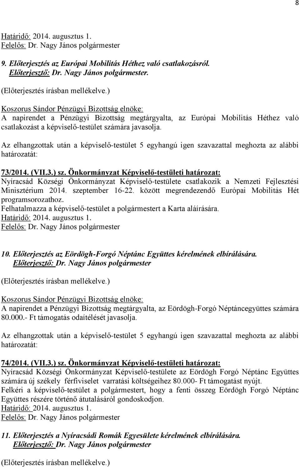 Önkormányzat Képviselő-testületi határozat: Nyíracsád Községi Önkormányzat Képviselő-testülete csatlakozik a Nemzeti Fejlesztési Minisztérium 2014. szeptember 16-22.