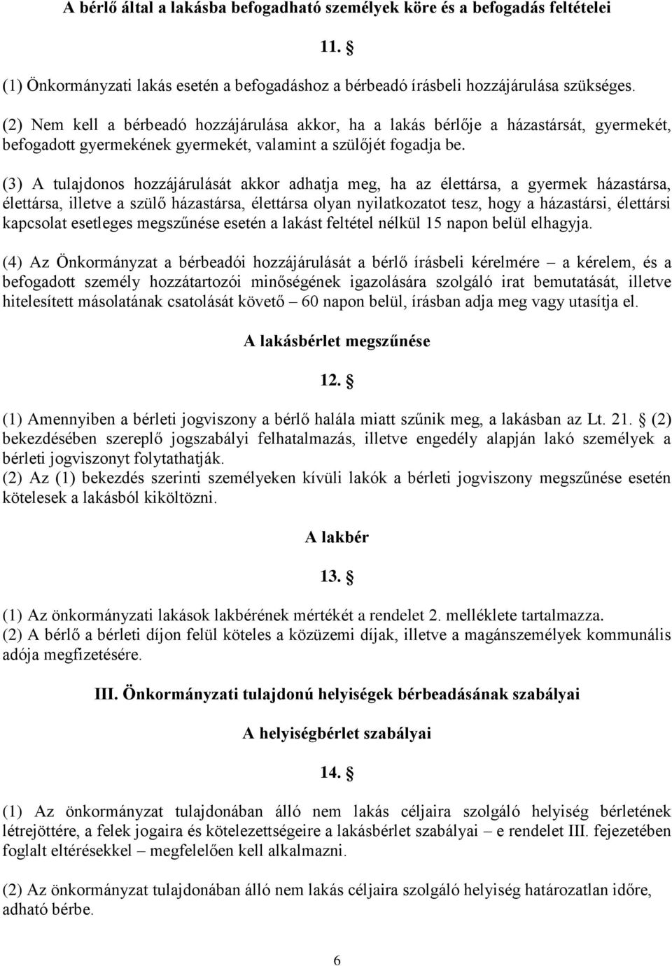 (3) A tulajdonos hozzájárulását akkor adhatja meg, ha az élettársa, a gyermek házastársa, élettársa, illetve a szülő házastársa, élettársa olyan nyilatkozatot tesz, hogy a házastársi, élettársi