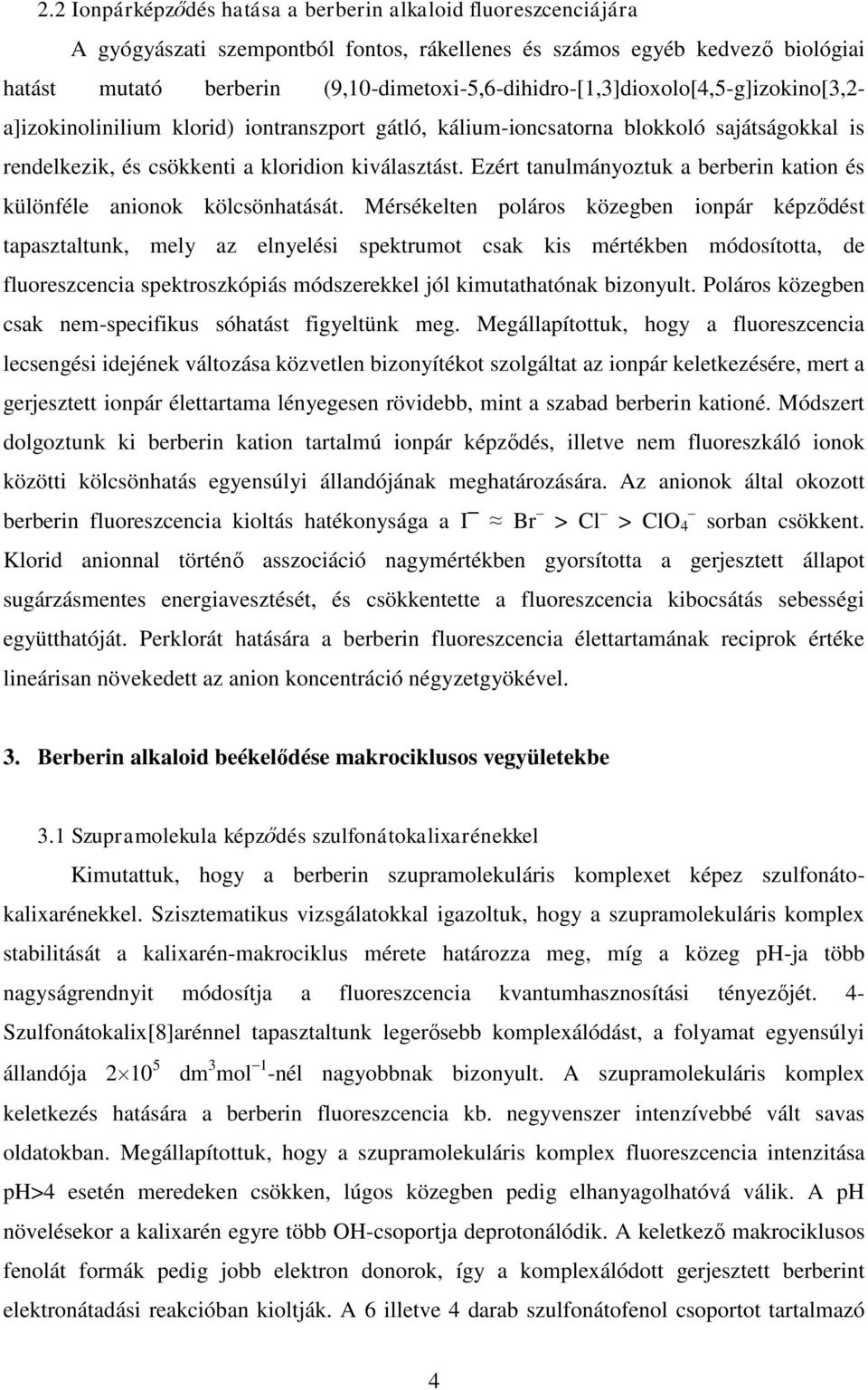 kiválasztást. Ezért tanulmányoztuk a berberin kation és különféle anionok kölcsönhatását.