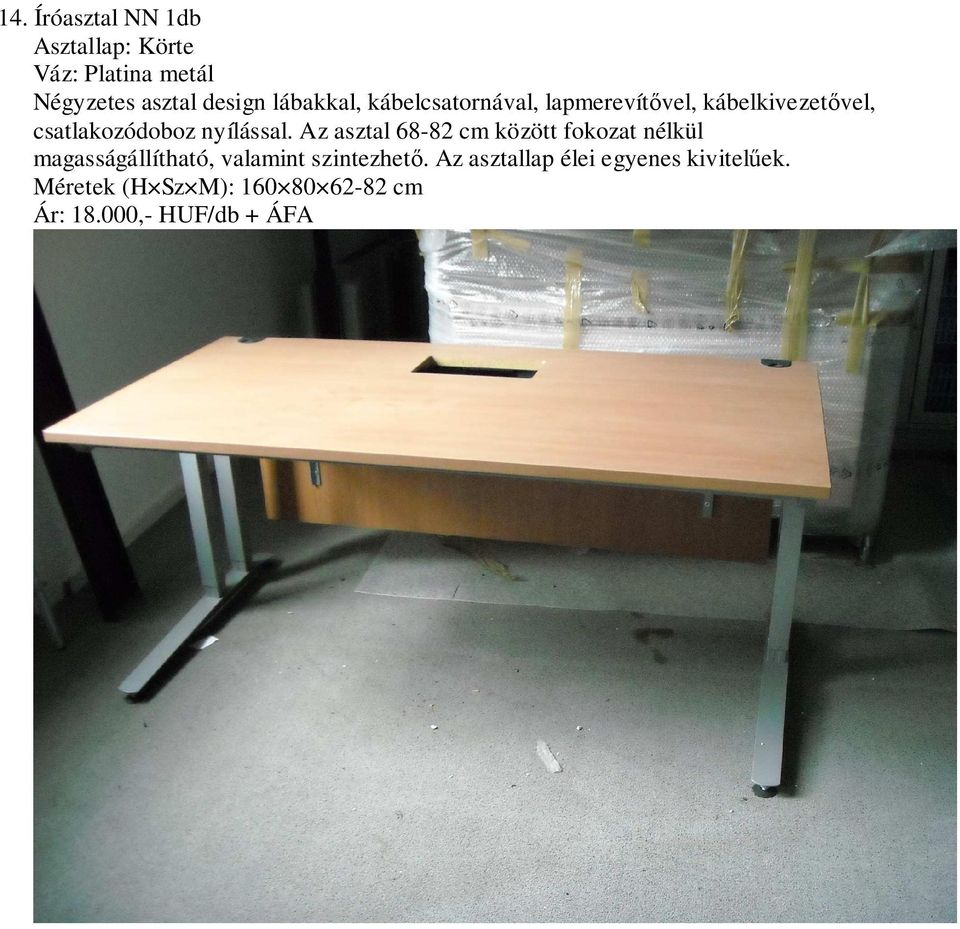 Az asztal 68-82 cm között fokozat nélkül magasságállítható, valamint szintezhetı.