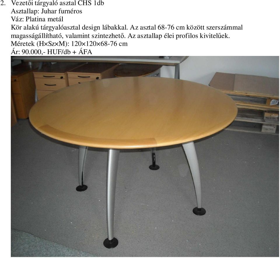 Az asztal 68-76 cm között szerszámmal magasságállítható, valamint