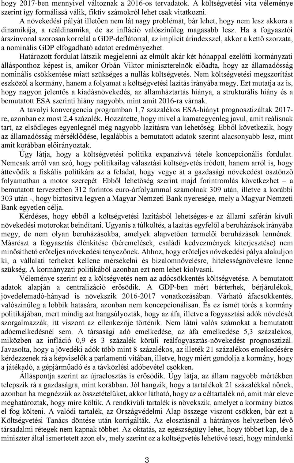 Ha a fogyasztói árszínvonal szorosan korrelál a GDP-deflátorral, az implicit árindexszel, akkor a kettő szorzata, a nominális GDP elfogadható adatot eredményezhet.