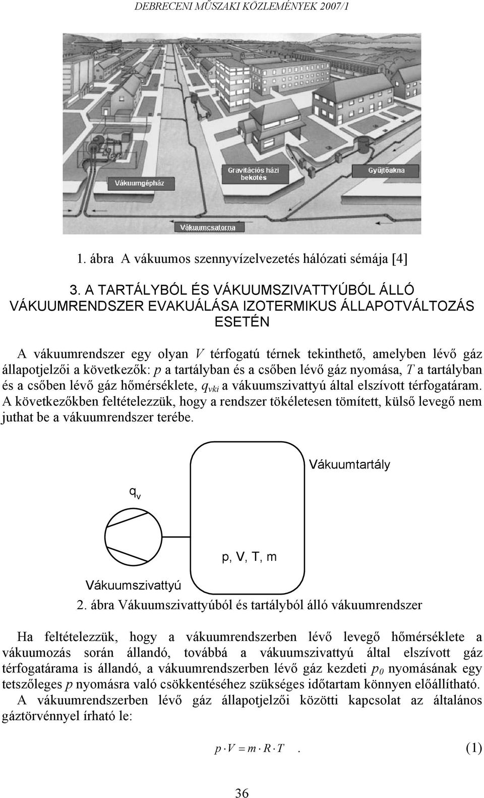 tartályban és a csőben lévő gáz nyomása, T a tartályban és a csőben lévő gáz hőmérsélete, q vi a váuumszivattyú által elszívott térfogatáram.