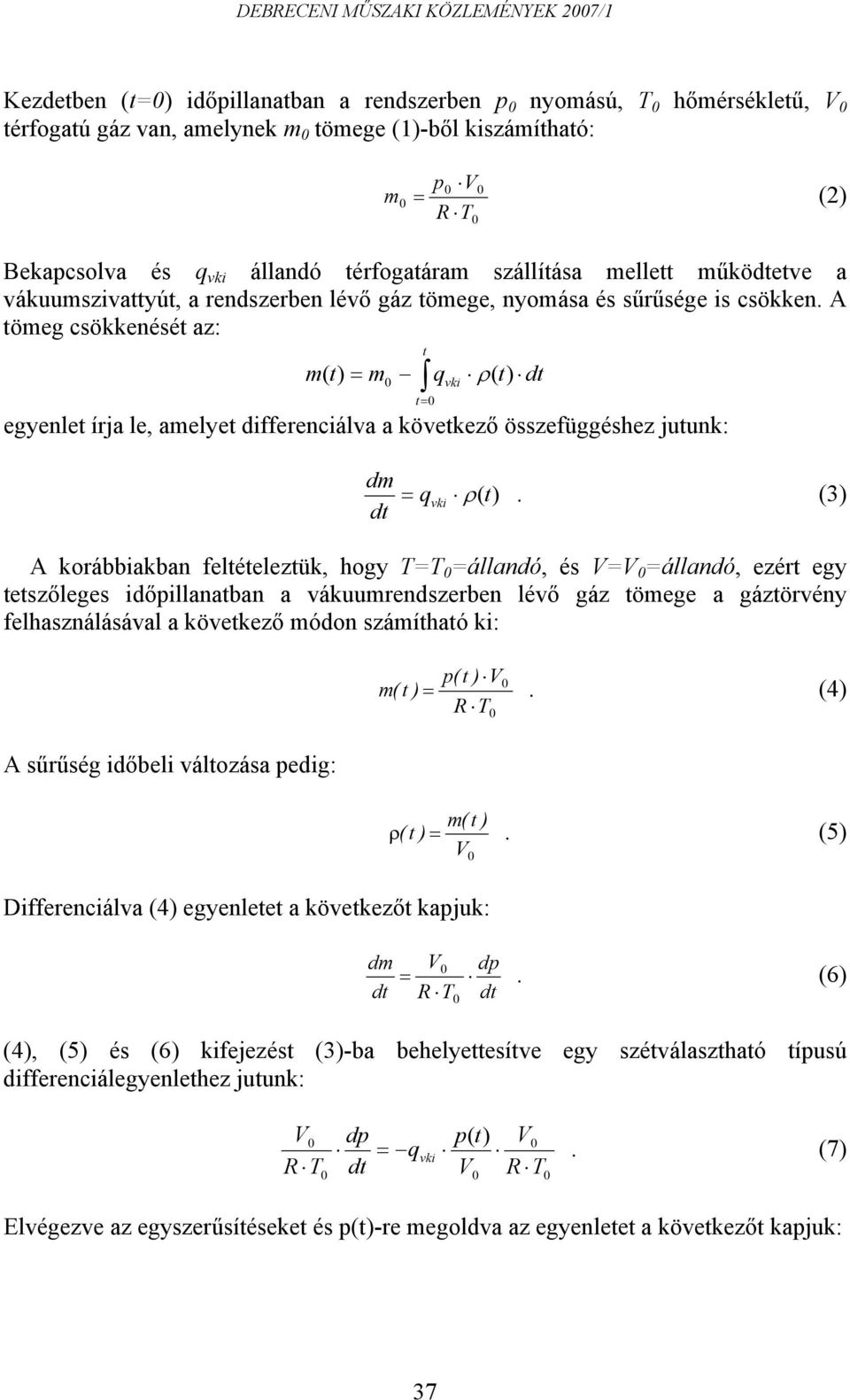 A tömeg csöenését az: t qvi ( t) t= m( t) = m ρ egyenlet írja le, amelyet differenciálva a övetező összefüggéshez jutun: dm dt dt = q ρ(t).