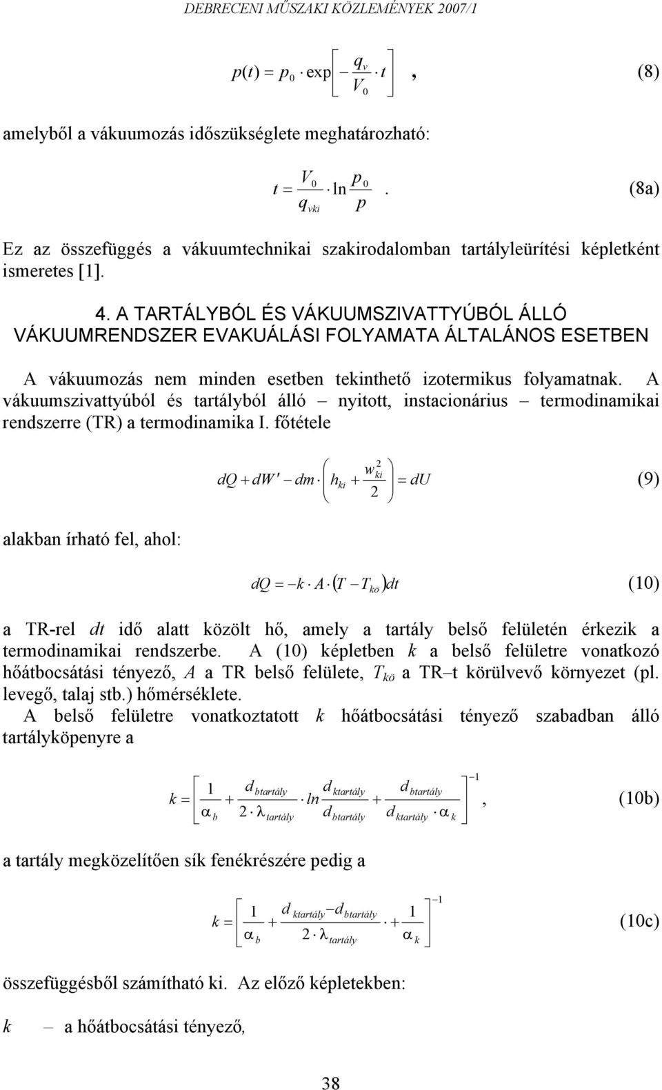 A váuumszivattyúból és tartályból álló nyitott, instacionárius termodinamiai rendszerre (TR) a termodinamia I.