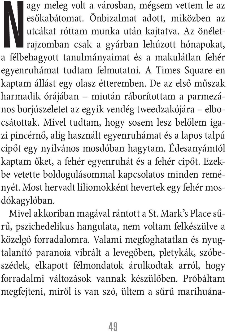 De az első műszak harmadik órájában miután ráborítottam a parmezános borjúszeletet az egyik vendég tweedzakójára elbocsátottak.