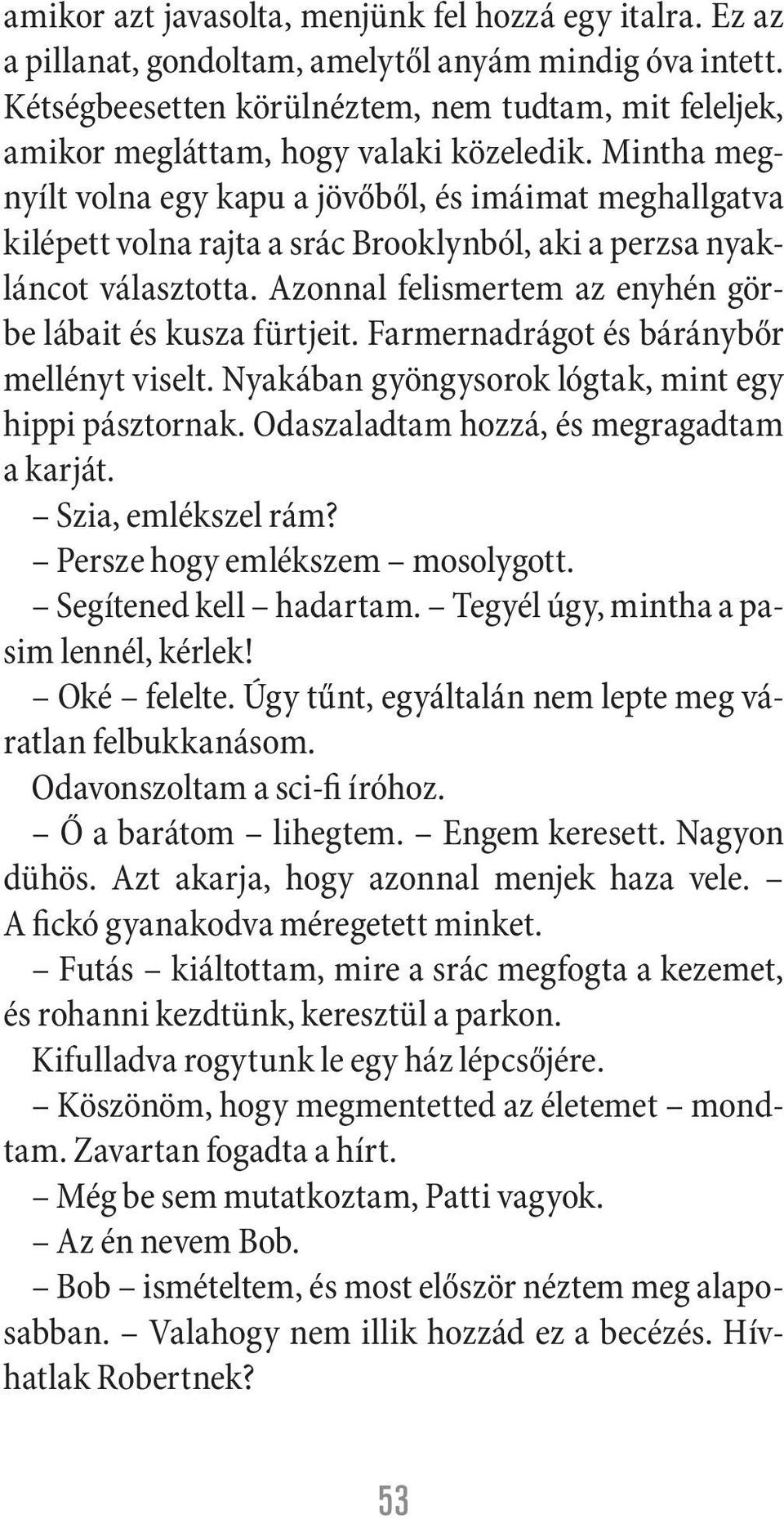 Mintha megnyílt volna egy kapu a jövőből, és imáimat meghallgatva kilépett volna rajta a srác Brooklynból, aki a perzsa nyakláncot választotta.