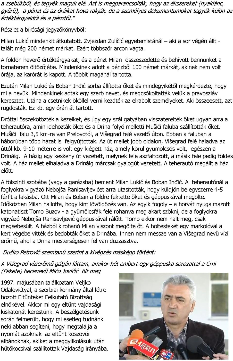 " Részlet a bírósági jegyzőkönyvből: Milan Lukić mindenkit átkutatott. Zvjezdan Zuličić egyetemistánál aki a sor végén állt - talált még 200 német márkát. Ezért többször arcon vágta.