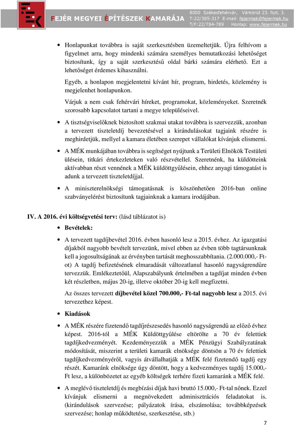 Egyéb, a honlapon megjelentetni kívánt hír, program, hirdetés, közlemény is megjelenhet honlapunkon. Várjuk a nem csak fehérvári híreket, programokat, közleményeket.